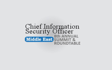 Chief Information Security Officer Middle East Summit & Roundtable – Where Experts Come to Innovate