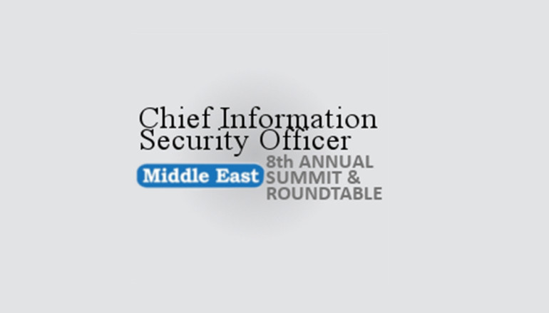 Chief Information Security Officer Middle East Summit & Roundtable – Where Experts Come to Innovate