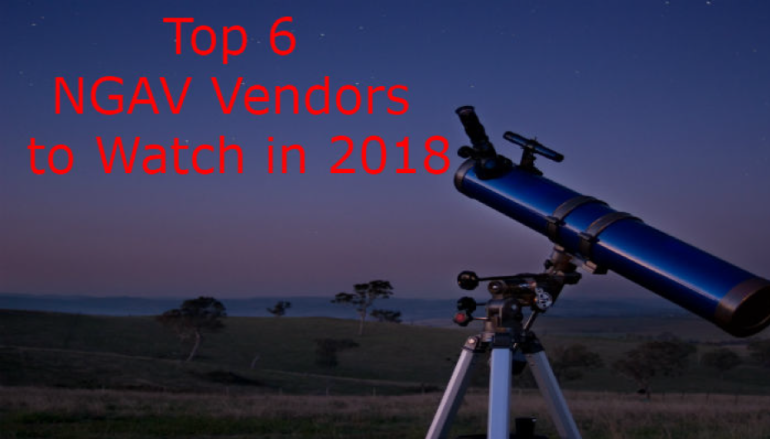 Top 6 NGAV Vendors to Watch in 2018