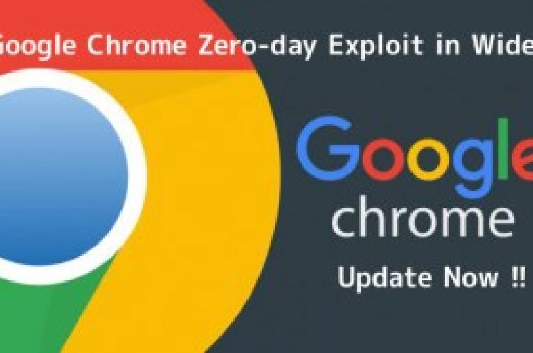 Emergency !! Hackers Exploited Active Google Chrome Zero-day in Wide – Update Chrome Now