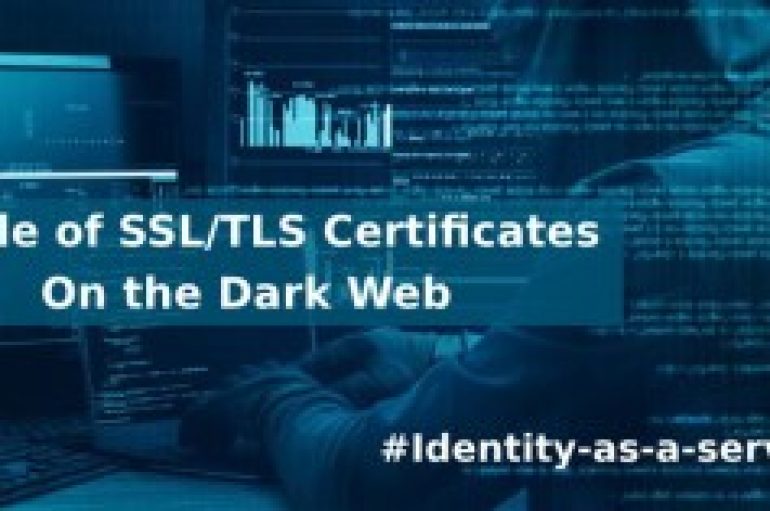 Hackers Purchasing Abused  SSL/TLS certificates From Dark Web Markets to Victimize their Targets