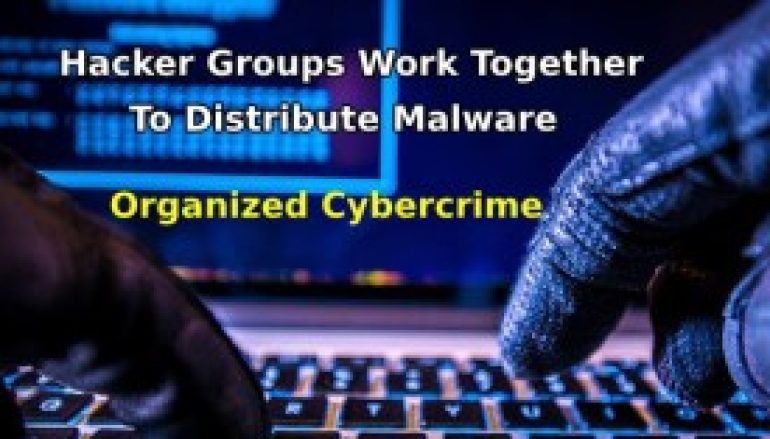 Organized Cybercrime – Hacker Groups Work Together To Distribute Banking Malware Globally