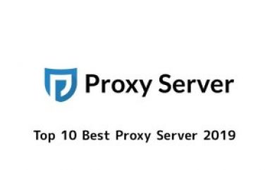 Top 10 Best Proxy Server 2019 & Important Methods to Prevent Yourself From Hackers