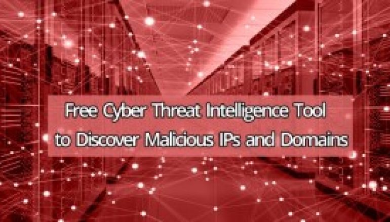 New Free Cyber Threat Intelligence Tool to Discover Malicious IPs and Domains