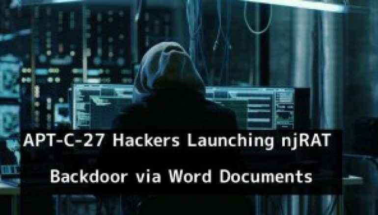 APT-C-27 Hackers Launching njRAT Backdoor via Weaponized Word Documents to Control the Compromised Device