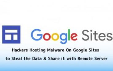 Hackers Hosting Malware On Google Sites To Steal Data and Share It to the Remote Server
