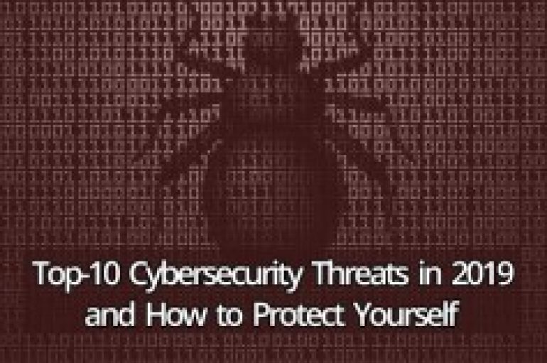 Top-10 Cybersecurity Threats in 2019 and How to Protect Yourself
