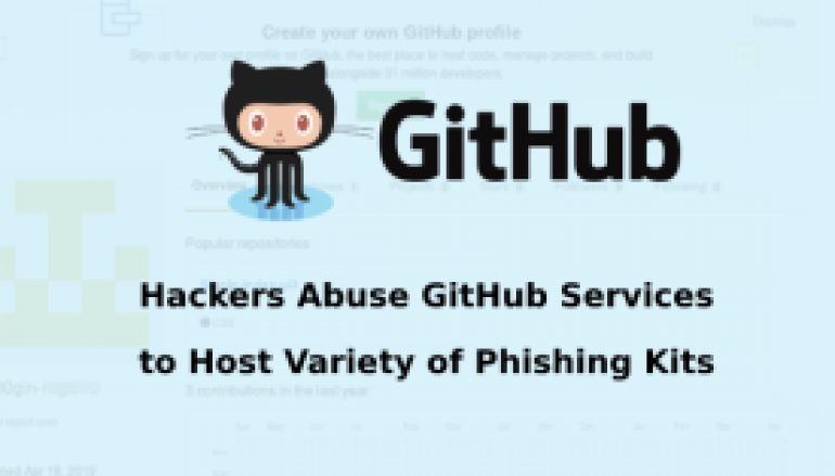 Hackers Abuse GitHub Service to Host Variety of Phishing Kits to Steal Login Credentials