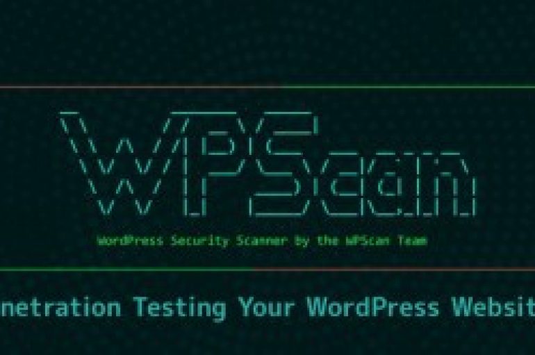 WPScan – Penetration Testing  Tool to Find The Security Vulnerabilities in Your WordPress Websites