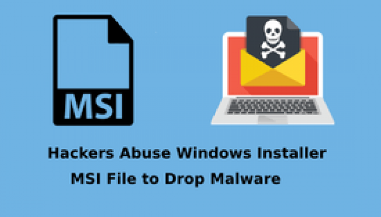 Hackers Abuse Windows Installer MSI to Execute Malicious JavaScript, VBScript, PowerShell Scripts to Drop Malware