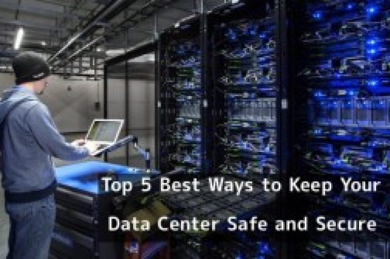 Top 5 Best Ways to Keep Your Data Center Safe and Secure