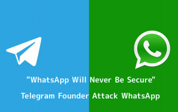 WhatsApp Will Never Be Secure – Telegram Founder Attack Facebook Owned WhatsApp