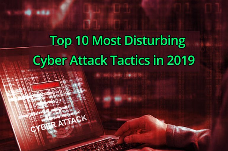 Top 10 Most Disturbing Cyber Attack Tactics in 2019
