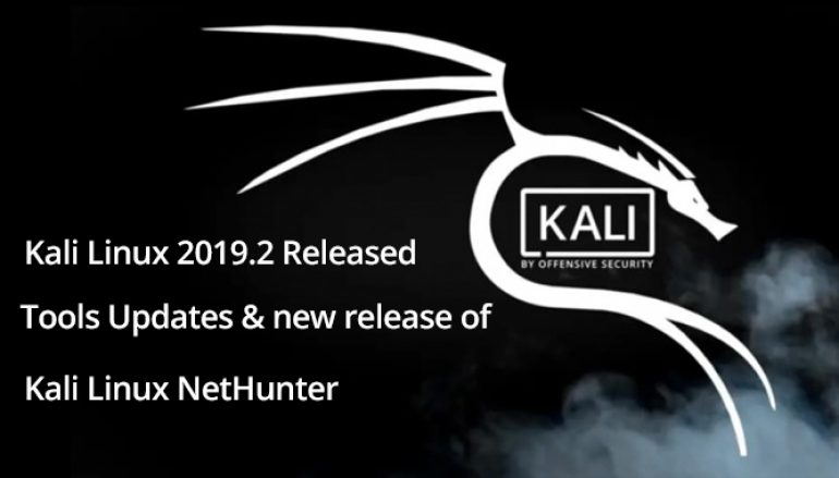 Kali Linux 2019.2 Released – Kernel 4.19.28, Hacking Tools Updates and New Kali Linux NetHunter