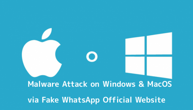 Hackers Launching Unique Windows and MacOS Malware via Fake WhatsApp Official Website