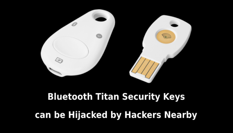 Hackers Nearby can Hijack Bluetooth Titan Security Keys – Google Replacing it for Free