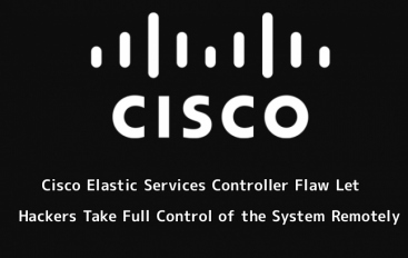 Critical Vulnerability in Cisco Elastic Services Controller Let Hackers Take Full Control of the System Remotely
