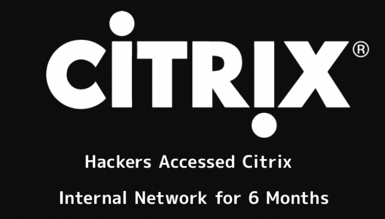 Citrix Internal Network Hacked and Access the Most Sensitive Data for 6 Month by Unknown Hackers