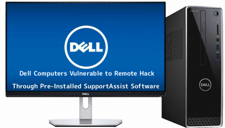 Most of the Dell Computers Vulnerable to Remote Hack Through Pre-Installed SupportAssist Software