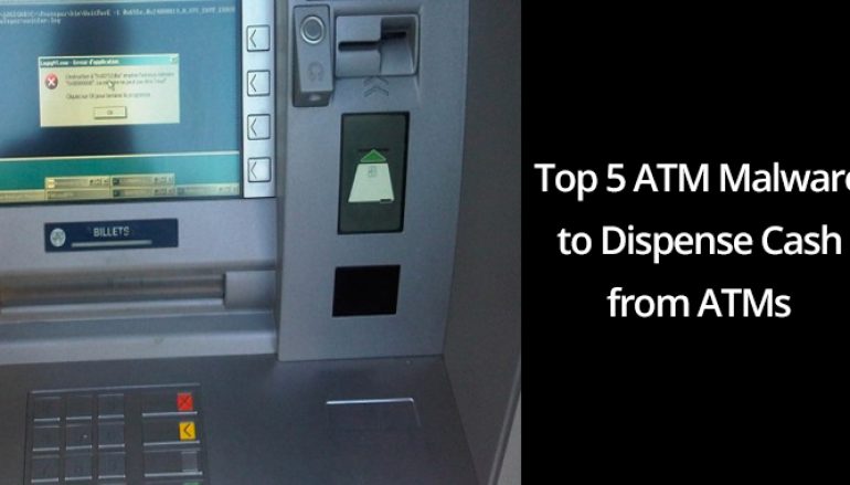 Top 5 ATM Malware Families Used By Hackers to Dispense Money from Targeted ATMs