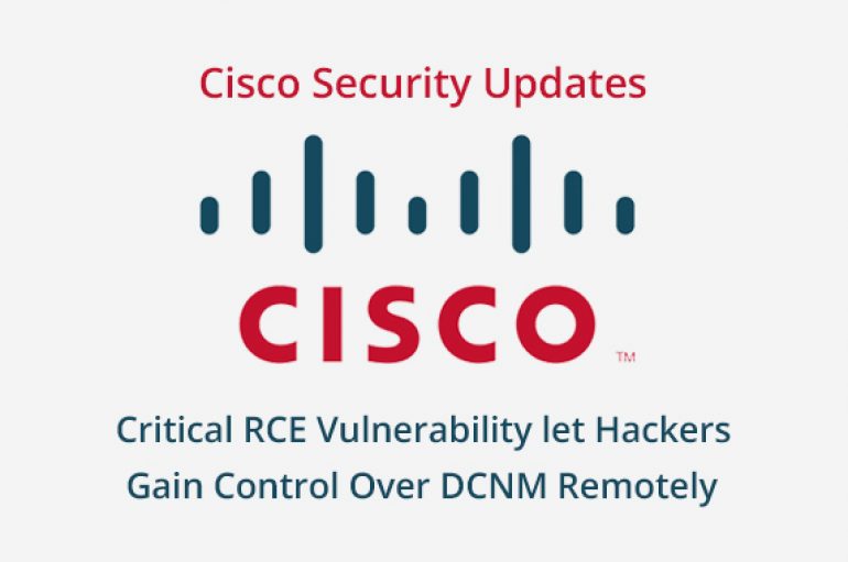 Cisco Security Updates  – Critical RCE Vulnerability Let Hackers Gain Control Over Cisco Data Center Network Manager Remotely