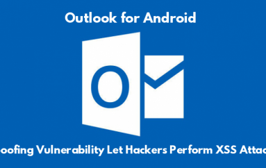 Spoofing Vulnerability in Outlook for Android Let Hackers Perform Cross-site Scripting Attacks – Update Now