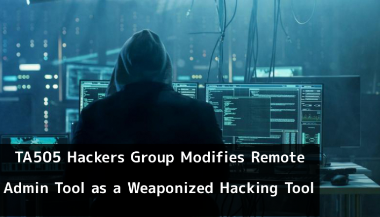 TA505 Hackers Group Modifies Remote Admin Tool as a Weaponized Hacking Tool To Attack Victims in the U.S, APAC, Europe