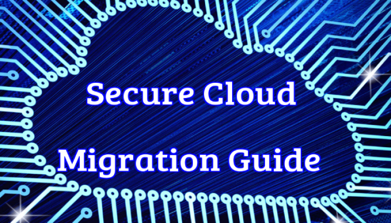 Secure Cloud Migration Guide – Technical and Business Considerations