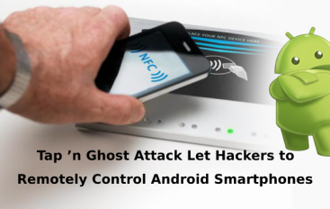Newly Discovered Tap ‘n Ghost Attack Let Hackers to Remotely Control Android Smartphones