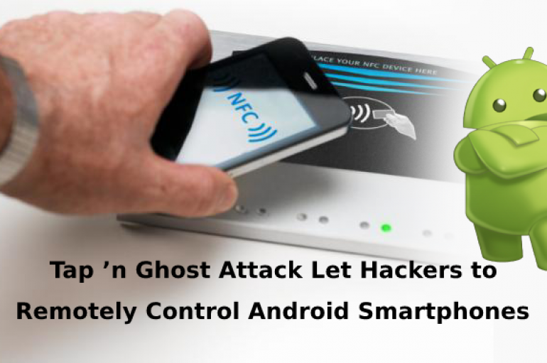 Newly Discovered Tap ‘n Ghost Attack Let Hackers to Remotely Control Android Smartphones