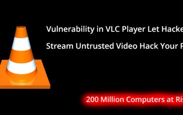 Critical Vulnerabilities in VLC Player Let Hacker Stream Untrusted Video To Hack Your PC – 200 Million Computers at Risk