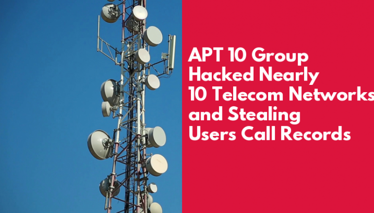 Chinese APT 10 Group Hacked Nearly 10 Telecom Networks and Stealing Users Call Records, PII, Credentials, Email Data and more