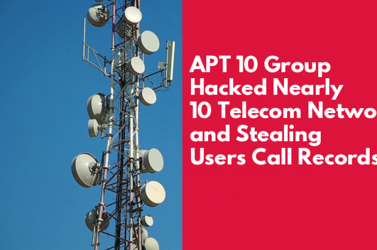 Chinese APT 10 Group Hacked Nearly 10 Telecom Networks and Stealing Users Call Records, PII, Credentials, Email Data and more