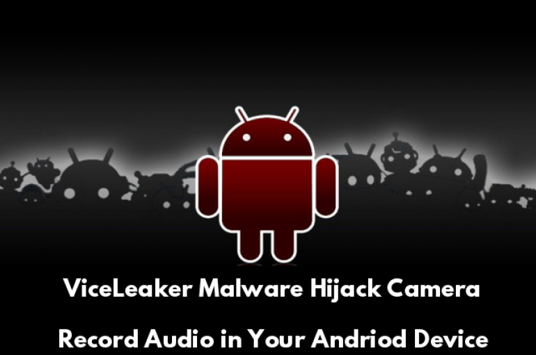 New ViceLeaker Malware Attack on Android Devices With Backdoor Capabilities to Hijack Camera, Record Audio