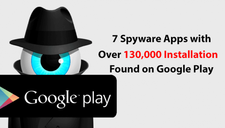 7 Spyware Apps with Over 130,000 Installation Found on Google Play