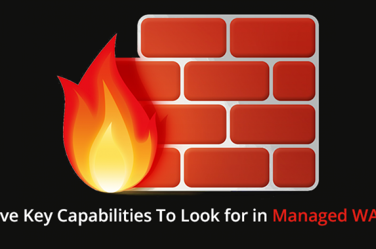 Five Key Capabilities To Look for in a Managed Web Application Firewall (WAF) Provider