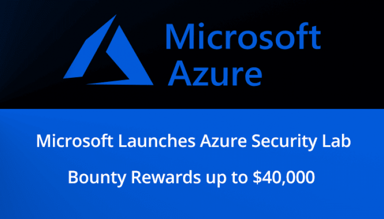 Microsoft Launches Azure Security Lab, Bounty Reward for Researchers up to $40,000