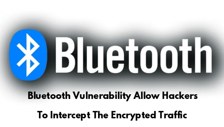New Bluetooth Vulnerability Allow Hackers to Intercept The Encrypted Traffic & Spy on the Devices
