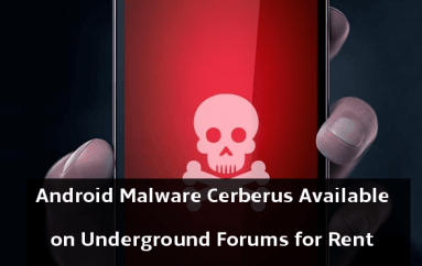 MaaS – Rent an Android Malware Cerberus From Underground Forums To Control Any Android Device Remotely