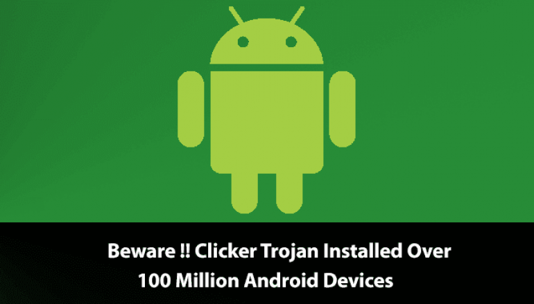 New Clicker Trojan Found Installed in 100 Million Android Users Device From Google Play Store