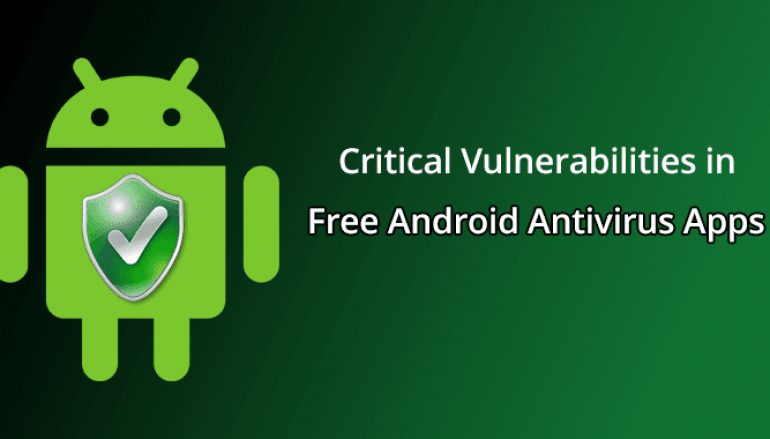 Critical Vulnerabilities in Free Android Antivirus Apps Let Attackers to Steal Address Books and Disable Antivirus Protection