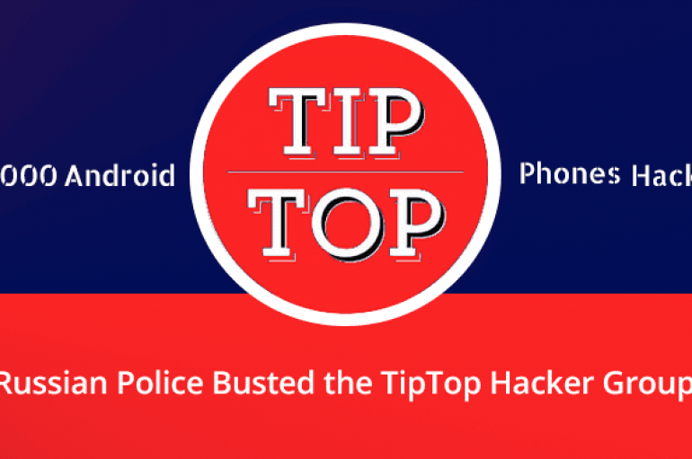 Russian Police Busted the TipTop Hacker Group that Hacked More than 800,000 Smartphones Using Malware