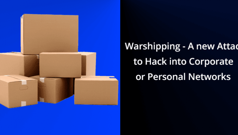 Warshipping – A New Attack Type to Hack into Corporate or Personal Networks