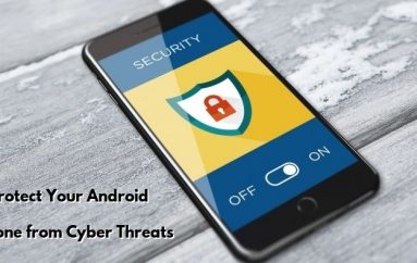 Most Important Security Concerns to Protect Your Android Phone From Cyber Threats
