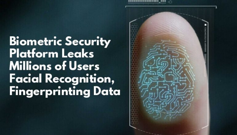 Biometric Security Platform Data Breach Leaked Millions of Users Facial Recognition & Fingerprinting Data