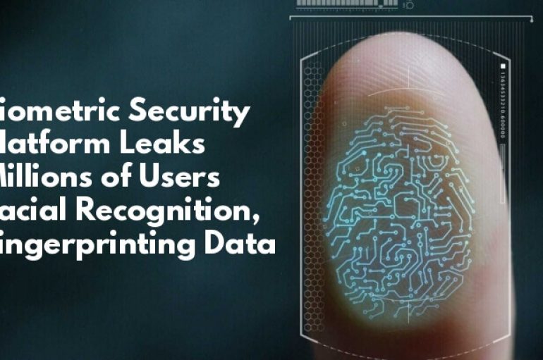 Biometric Security Platform Data Breach Leaked Millions of Users Facial Recognition & Fingerprinting Data