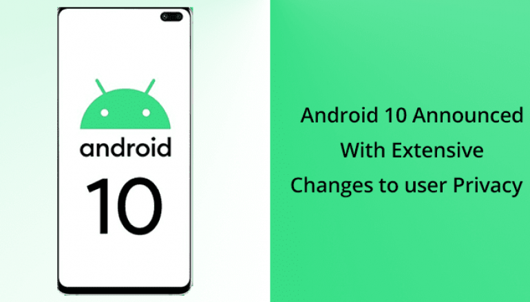 Android 10 Released – New Privacy Protection by Restricting Access to External Storage, Location Access & Background Activities