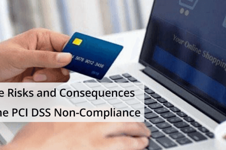 The Risks and Consequences of the PCI DSS Non-Compliance – A Detailed Guide