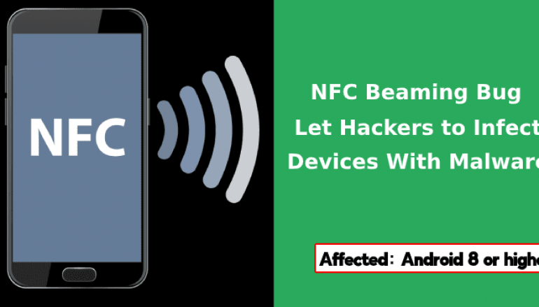 NFC Beaming Vulnerability in Android Let Hackers to Infect Vulnerable Devices With Malware