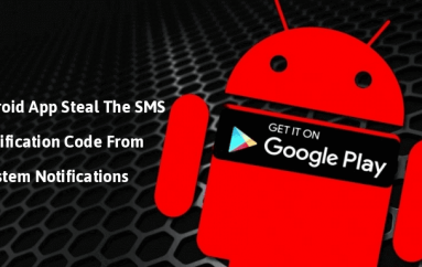 Malicious Android Apps From Google Play Store Steal The SMS verification Code From System Notifications